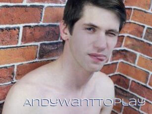 Andywanttoplay