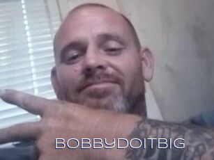 Bobbydoitbig