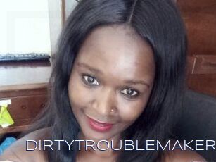 DIRTY_TROUBLEMAKER