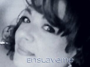 Enslaveme