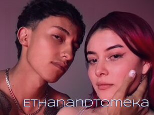 Ethanandtomeka