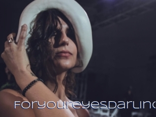 Foryoureyesdarling