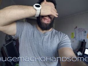 Hugemachohandsome