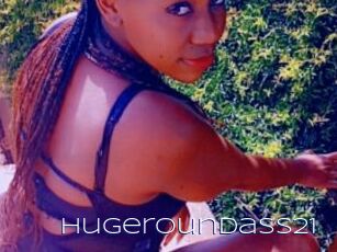 Hugeroundass21