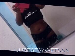 IJUSTSTAYWETXXX