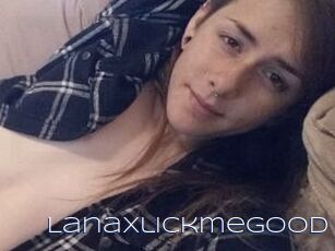 Lanaxlickmegood