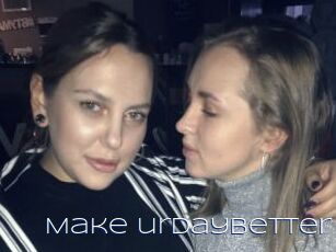 Make_urdaybetter