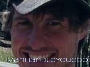 ManhandleYouGood