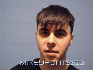 MikeyHuntss22