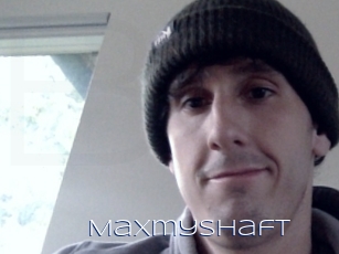 Maxmyshaft