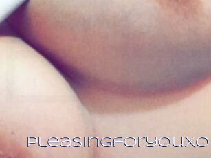 Pleasingforyouxo