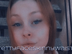 Prettyfaceskinnywaist