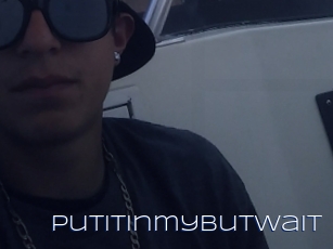 Putitinmybutwait