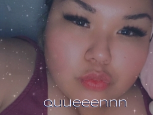 Quueeennn
