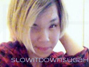 Slowitdownsugah