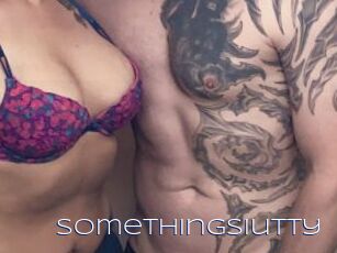SomethingSIutty