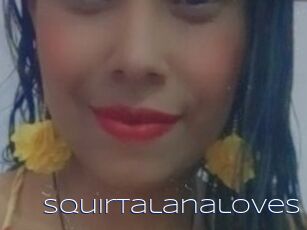 Squirtalanaloves