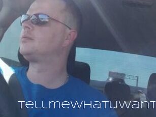 Tellmewhatuwant