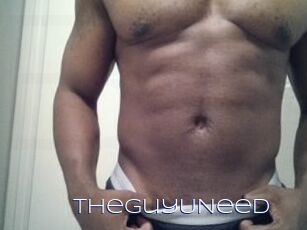 TheGuyUNeed