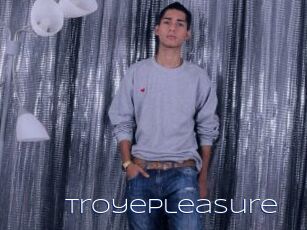TroyePleasure