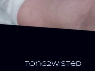 Tong2wisted