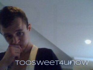 Toosweet4unow