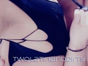 Twolatinanddirty