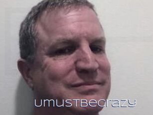 Umustbecrazy