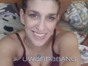 UwannaBANG