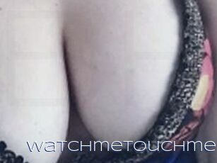Watchmetouchme