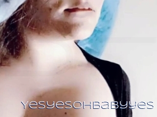Yesyesohbabyyes