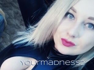 Yourmadness2
